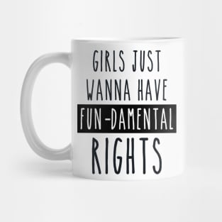 Girls just wanna have fun-damental rights Mug